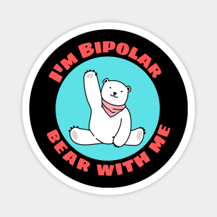 I'm Bipolar Bear With Me | Cute Polar Bear Pun Magnet